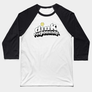 Dink Responsibly Baseball T-Shirt